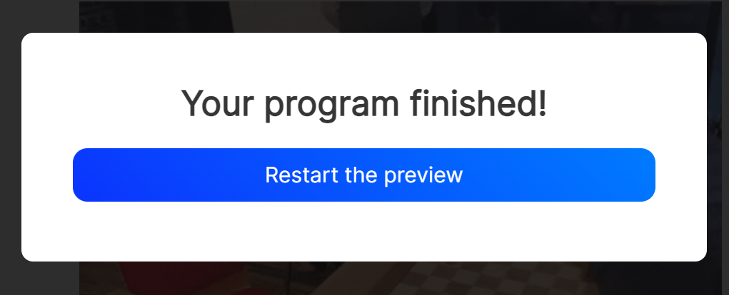 An image of the dialog that opens once you reach the end of your program.